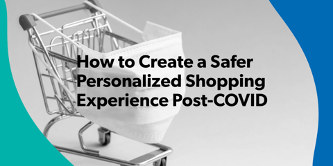 How Retail Businesses Can Offer a Better and Safer Personalized Shopping Experience Post-COVID