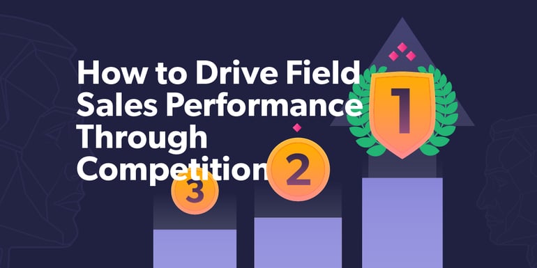 How to Drive Field Sales Performance Through Friendly Competition